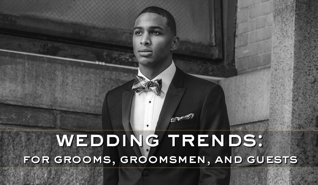 Wedding Trends for Grooms, Groomsmen and Guests